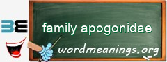 WordMeaning blackboard for family apogonidae